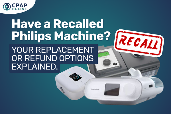 Have a recalled Philips machine? Your Replacement / Refund options explained.