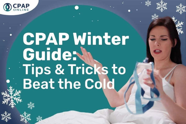 CPAP Winter Guide: Tips & Tricks to Beat the Cold 